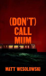 (Don't) Call Mum by Matt Wesolowski