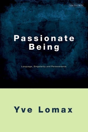 Passionate Being: Language, Singularity and Perseverance by Yve Lomax