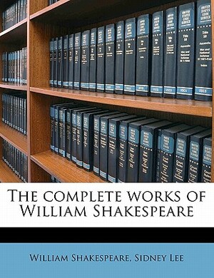 The Complete Works of William Shakespeare by William Shakespeare, Sidney Lee