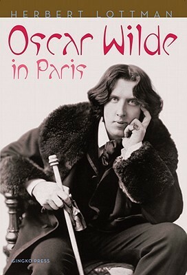 Oscar Wilde in Paris by Herbert R. Lottman