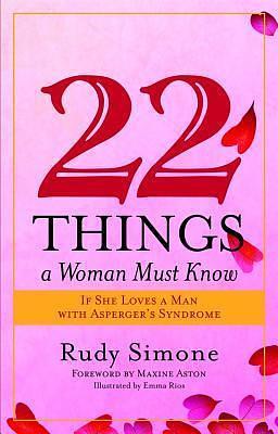 22 Things a Woman Must Know: If She Loves a Man With Asperger's Syndrome by Rudy Simone, Rudy Simone