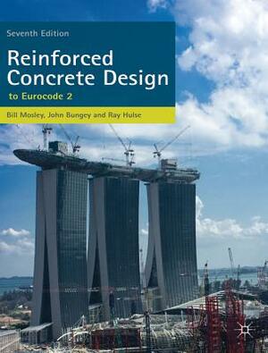 Reinforced Concrete Design: To Eurocode 2 by R. Hulse, W. H. Mosley, J. H. Bungey