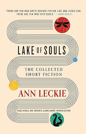 Lake of Souls: The Collected Short Fiction by Ann Leckie