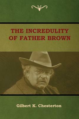 The Incredulity of Father Brown by G.K. Chesterton