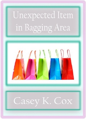 Unexpected Item in Bagging Area by Casey K. Cox