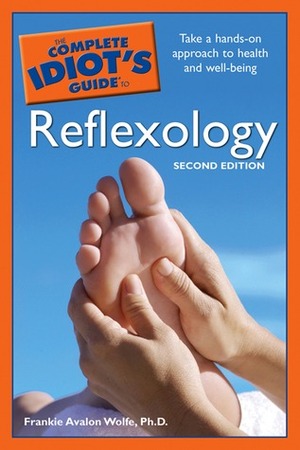 The Complete Idiot's Guide to Reflexology by Frankie Avalon Wolfe
