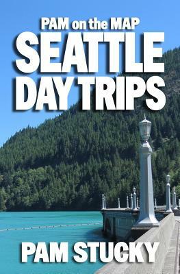 Pam on the Map: Seattle Day Trips by Pam Stucky