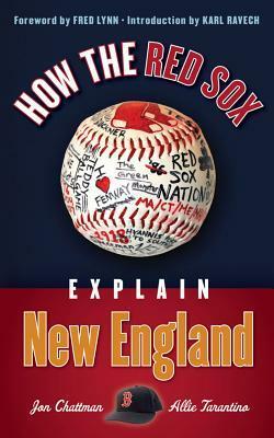 How the Red Sox Explain New England by Allie Tarantino, Fred Lynn, Jon Chattman