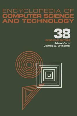 Encyclopedia of Computer Science and Technology: Volume 38 - Supplement 23: Algorithms for Designing Multimedia Storage Servers to Models and Architec by 