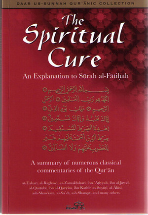 The Spiritual Cure: An Explanation to Surah al-Fatihah by Abu Rumaysah