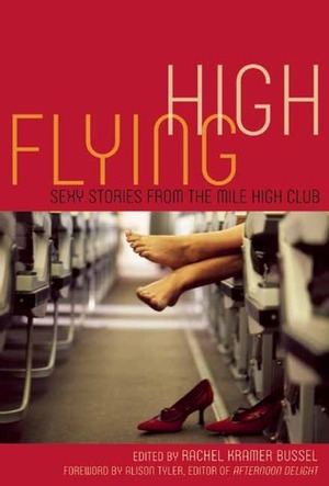 Flying High by Elizabeth Coldwell, Teresa Noelle Roberts, Ryan Field, Rachel Kramer Bussel, Thomas S. Roche, Alison Tyler, Zach Lindley, Craig J. Sorensen, Sommer Marsden, Bill Kte’pi, Vanessa Vaughn, Stan Kent, Geneva King, Kristina Wright, Donna George Storey, Cheyenne Blue, Matt Conklin, Jeremy Edwards