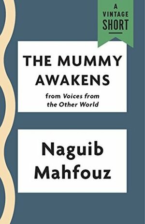 The Mummy Awakens (Kindle Single) (A Vintage Short) by Naguib Mahfouz