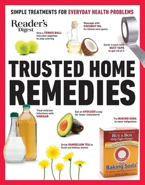 Reader's Digest Trusted Home Remedies: Trustworthy Treatments for Everyday Health Problems by Reader's Digest