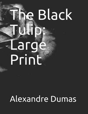 The Black Tulip: Large Print by Alexandre Dumas