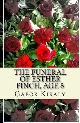 The Funeral of Esther Finch, Age 8 by Gabor Kiraly