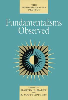 Fundamentalisms Observed by Martin E. Marty