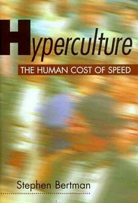 Hyperculture: The Human Cost of Speed by Stephen Bertman