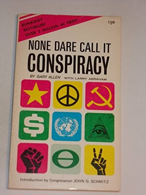 None Dare Call It Conspiracy by Gary Allen, John G. Schmitz, Larry Abraham