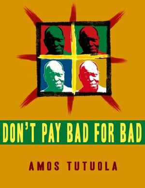 Don't Pay Bad for Bad by Amos Tutuola