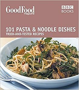 Good Food: Pasta and Noodle Dishes: Triple-tested Recipes by Jeni Wright