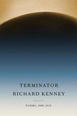 Terminator: Poems, 2008-2018 by Richard Kenney