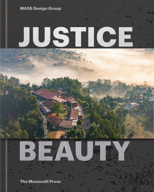Justice Is Beauty: Mass Design Group by Michael Murphy, Alan Ricks