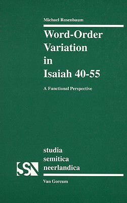 Word-Order Variation in Isaiah 40-55 by Michael Rosenbaum