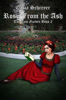 Rose from the Ash by Casia Schreyer