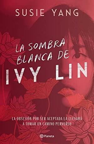 La sombra blanca de Ivy Lin by Susie Yang