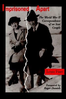 Imprisoned Apart: The World War II Correspondence of an Issei Couple by Roger Daniels, Louis Fiset