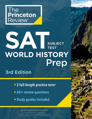 Princeton Review SAT Subject Test World History Prep, 3rd Edition: Practice Tests + Content Review + Strategies & Techniques by The Princeton Review