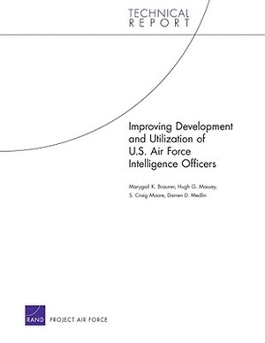 Improving Development and Utilization of U.S. Air Force Intelligence Officers by Marygail K. Brauner