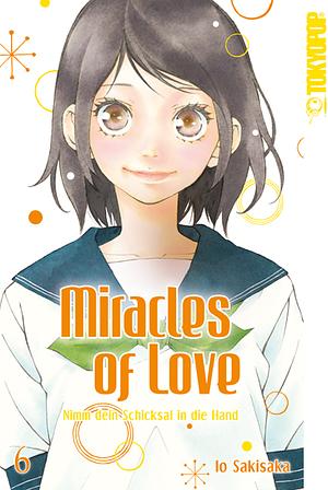 Miracles of love - Nimm dein Schicksal in die Hand, Band 6 by Io Sakisaka