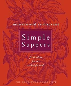Moosewood Restaurant Simple Suppers: Fresh Ideas for the Weeknight Table by The Moosewood Collective