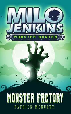 Monster Factory: Milo Jenkins: Monster Hunter by Patrick McNulty