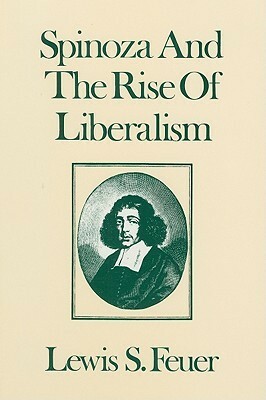 Spinoza and the Rise of Liberalism by Lewis Samuel Feuer