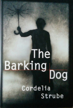 The Barking Dog by Cordelia Strube