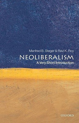 Neoliberalism: A Very Short Introduction by Ravi K. Roy, Manfred B. Steger