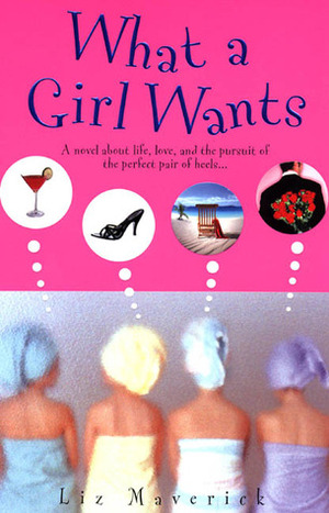 What a Girl Wants by Liz Maverick