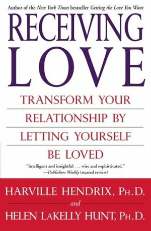 Receiving Love: Letting Yourself Be Loved Will Transform Your Relationship by Harville Hendrix