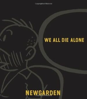 We All Die Alone by Dan Nadel, Mark Newgarden