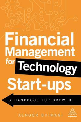 Financial Management for Technology Start-Ups: A Handbook for Growth by Alnoor Bhimani