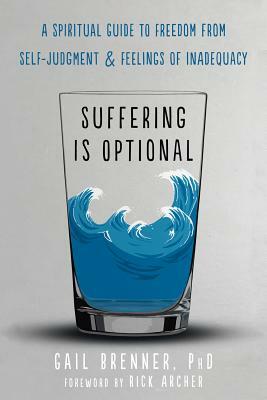 Suffering Is Optional: A Spiritual Guide to Freedom from Self-Judgment and Feelings of Inadequacy by Gail Brenner