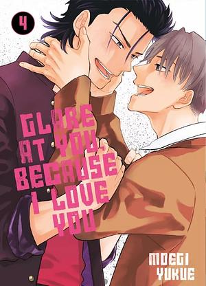  I Glare at You, Because I Love You T4 by Moegi Yukue