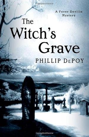 The Witch's Grave: A Fever Devilin Mystery by Phillip DePoy