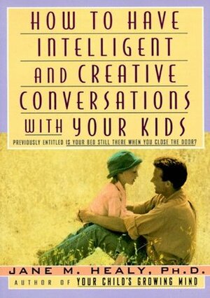 How to Have Intelligent and Creative Conversations with Your Kids by Jane M. Healy