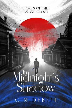 In Midnight's Shadow: A short story collection  by C.M. Debell