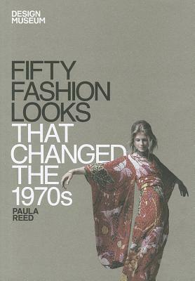 Fifty Fashion Looks that Changed the 1970s by Design Museum, Paula Reed