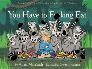 You Have to Fucking Eat by Adam Mansbach