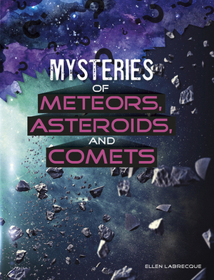 Mysteries of Meteors, Asteroids, and Comets by Ellen Labrecque